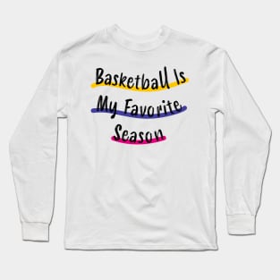 Basketball Is My Favorite Season Long Sleeve T-Shirt